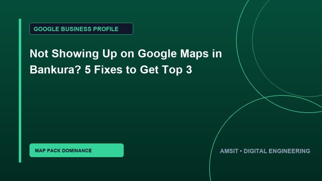 Not Showing Up on Google Maps in Bankura? 5 Fixes to Get Top 3
